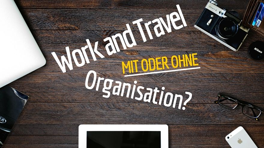 Work and Travel mit oder ohne Organisation